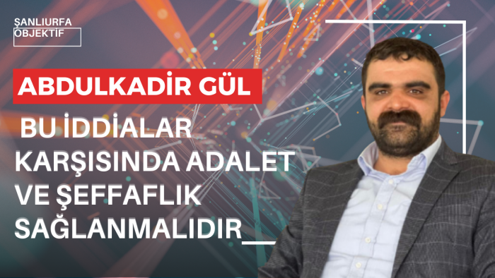 Abdulkadir Gül: Bu İddialar Karşısında Adalet Ve Şeffaflık Sağlanmalıdır
